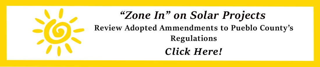 "Zone In" on Solar Projects. Review adopted Ammendments to Pueblo County's Regulations. Click Here!