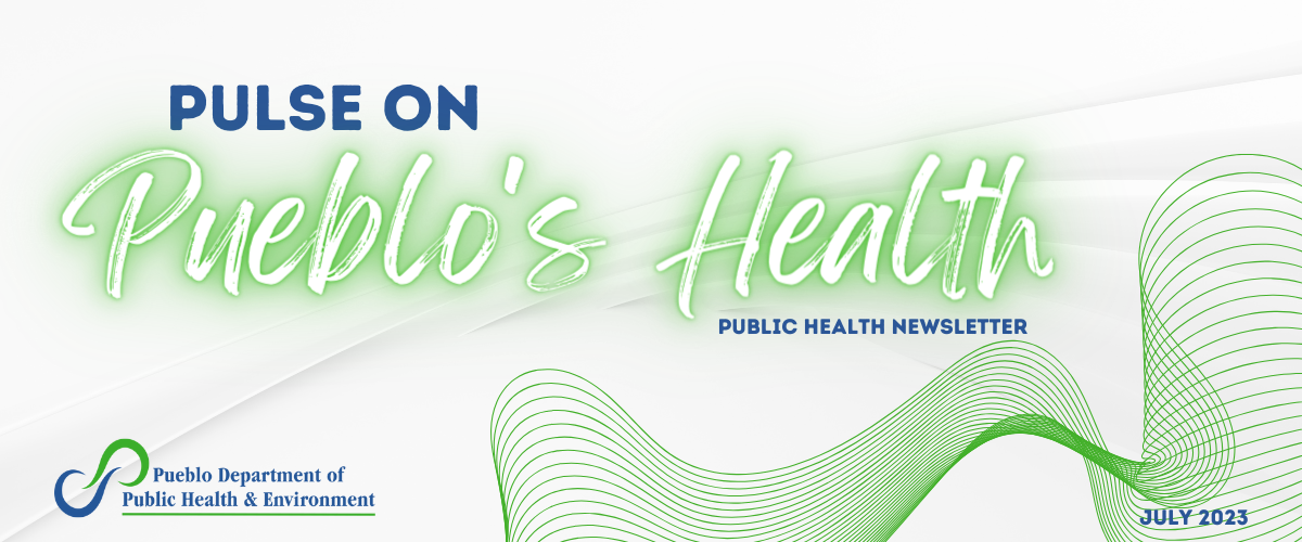 Pulse on Pueblo's Health - Public Health Newsletter July 2023