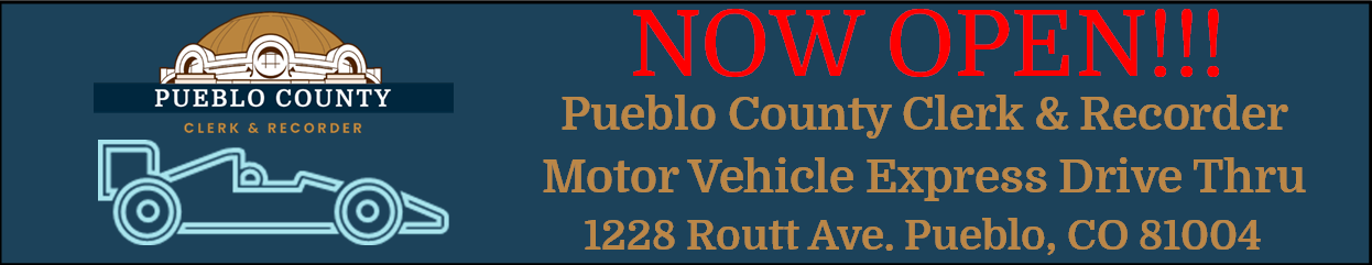 Now Open!!! Pueblo County Clerk and Recorder Motor Vehicle Express Drive Thru. 1228 Routt Ave. Pueblo, CO 81004