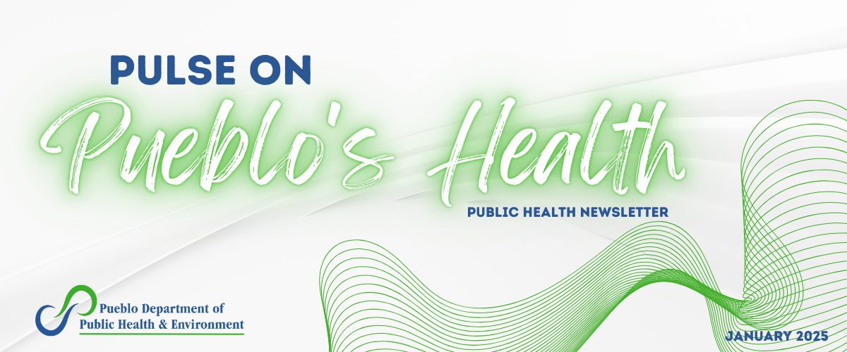 Pulse on Pueblo's Health - Public Health Newsletter January 2025