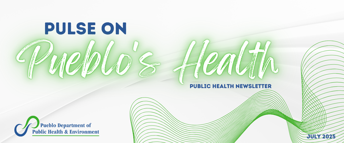 Pulse on Pueblo's Health - Public Health Newsletter July 2025